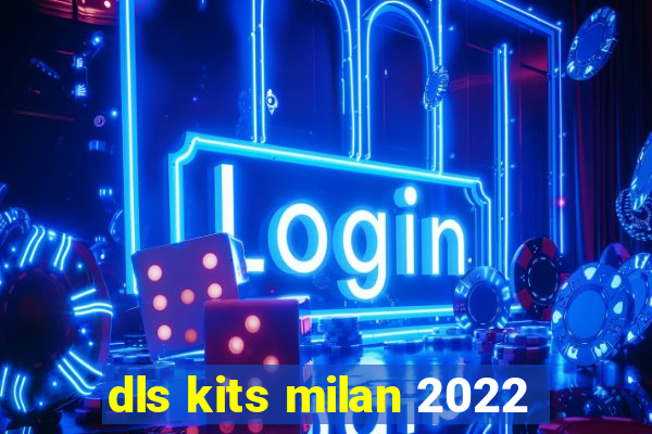 dls kits milan 2022